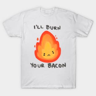 I’ll burn your bacon fire sprite T-Shirt